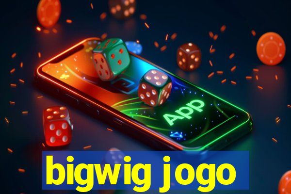 bigwig jogo